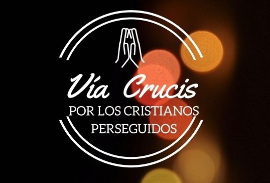 VÍA CRUCIS POR LOS CRISTIANOS PERSEGUIDOS