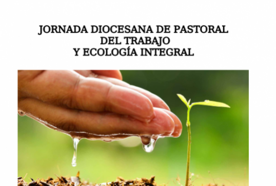 JORNADA DIOCESANA DE PASTORAL DEL TRABAJO Y ECOLOGÍA INTEGRAL