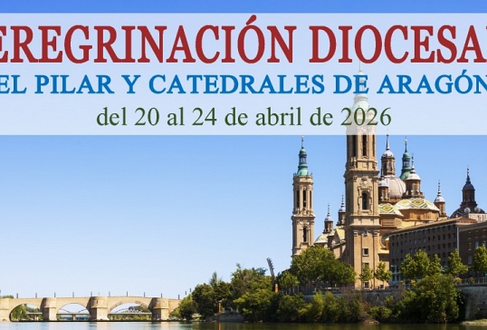 LA DIÓCESIS ORGANIZA UNA PEREGRINACIÓN AL PILAR Y A LAS CATEDRALES DE ARAGÓN DEL 20 AL 24 DE ABRIL