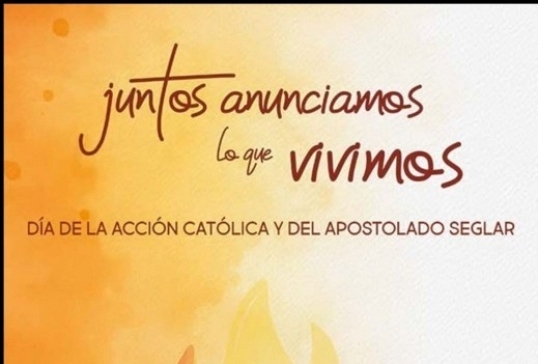 DÍA DE LA ACCIÓN CATOLICA Y EL APOSTOLADO SEGLAR