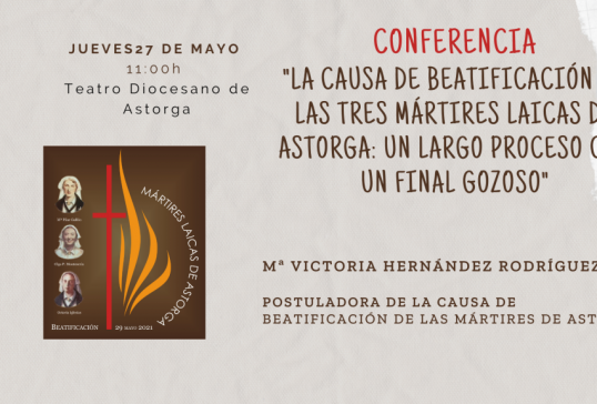 CONFERENCIA A CARGO DE LA POSTULADORA DE LA CAUSA DE BEATIFICACIÓN DE LAS MÁRTIRES DE ASTORGA