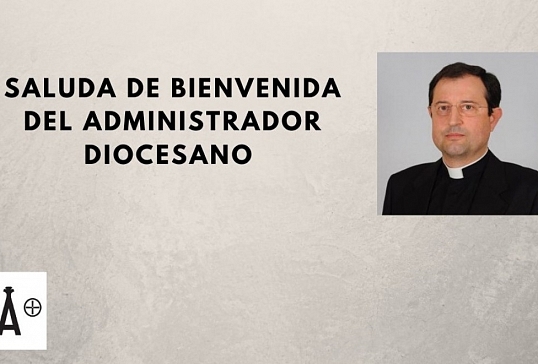 SALUDA DE BIENVENIDA DEL ADMINISTRADOR DIOCESANO