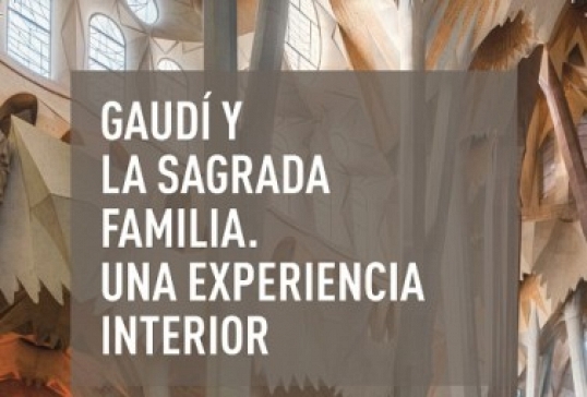 Gaudí y la Sagrada Familia. Una experiencia interior.