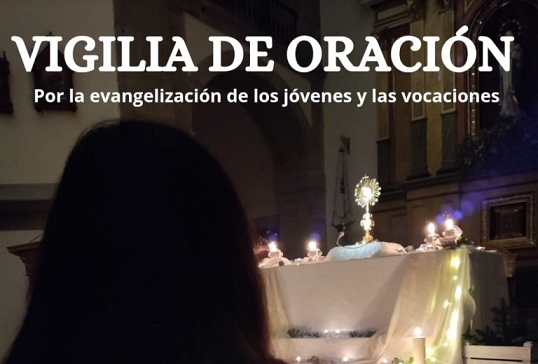 VIGILA DE ORACIÓN POR LA EVANGELIZACIÓN DE LOS JÓVENES Y LAS VOCACIONES